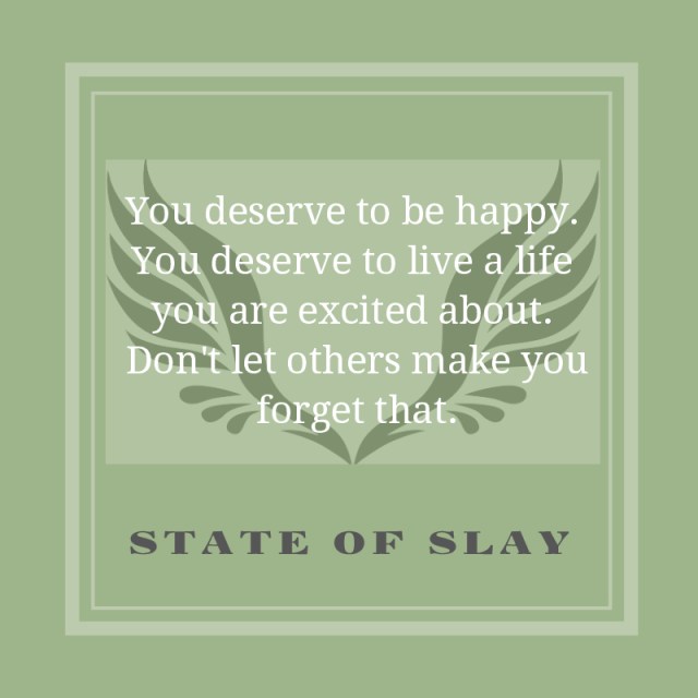 State Of Slay Deserve Happy