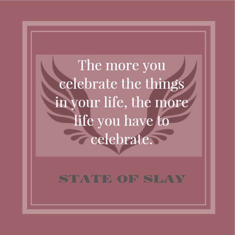 State Of Slay Celebrate Life