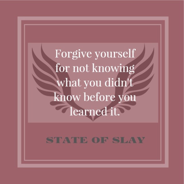 State Of Slay Forgive Yourself Didn't Know