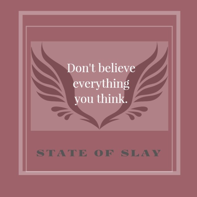 State Of Slay Dont Believe Think