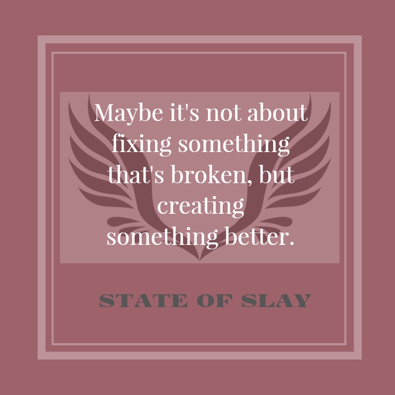 State Of Slay Creating Better