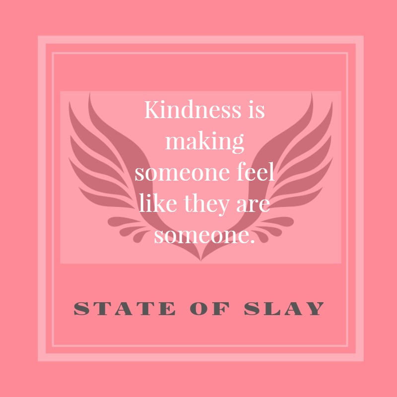State Of Slay Kindness Someone