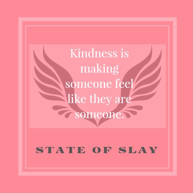 State Of Slay Kindness Someone
