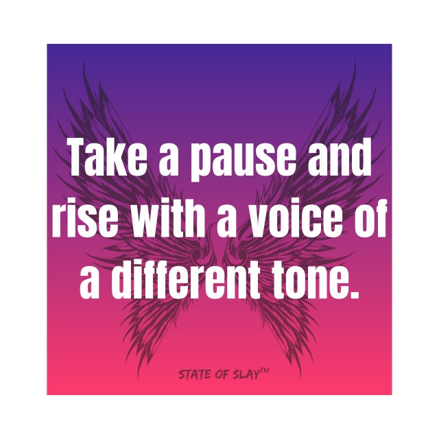 Take a pause and rise with a voice of a different tone.